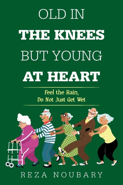 Old in the Knees  but Young at Heart: Feel the Rain, Do Not Just Get Wet