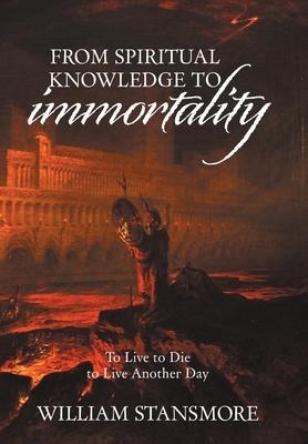 From Spiritual Knowledge to Immortality: To Live to Die to Live Another Day