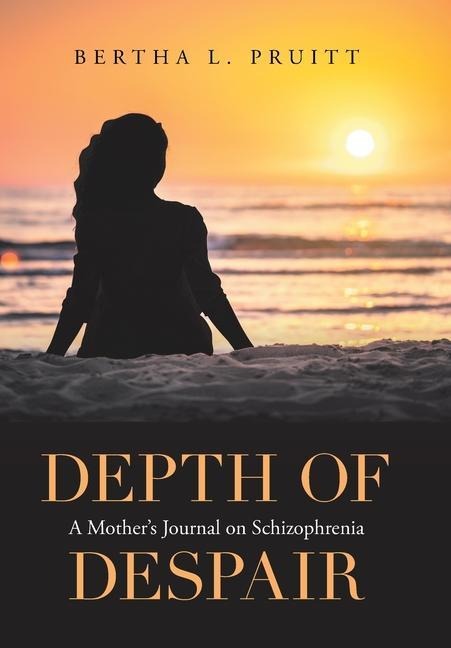 Depth of Despair: A Mothers Journal on Schizophrenia
