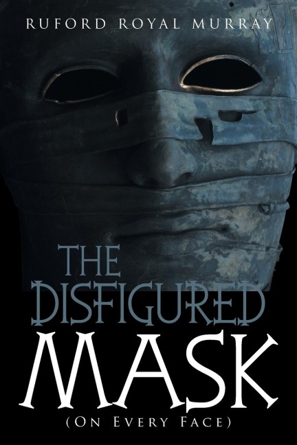 The Disfigured Mask: (On Every Face)