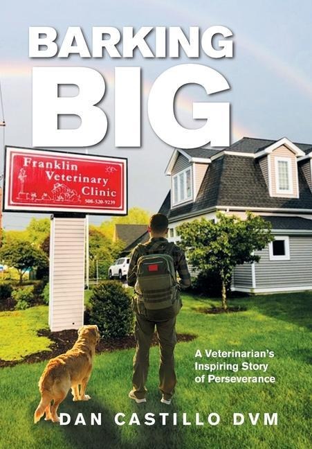 Barking Big: A Veterinarians Inspiring Story of Perseverance