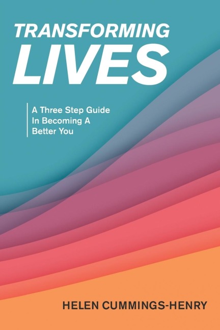 Transforming  Lives: A Three Step Guide in Becoming a Better You