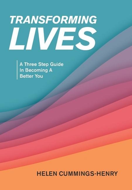Transforming Lives: A Three Step Guide in Becoming a Better You