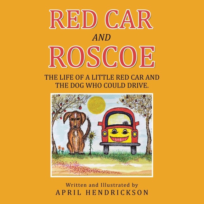 Red Car and Roscoe: The Life of a Little Red Car and the Dog Who Could Drive.