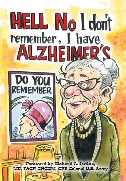 Hell No I Dont Remember, I Have Alzheimers!: Navigating the Alzheimers journey
