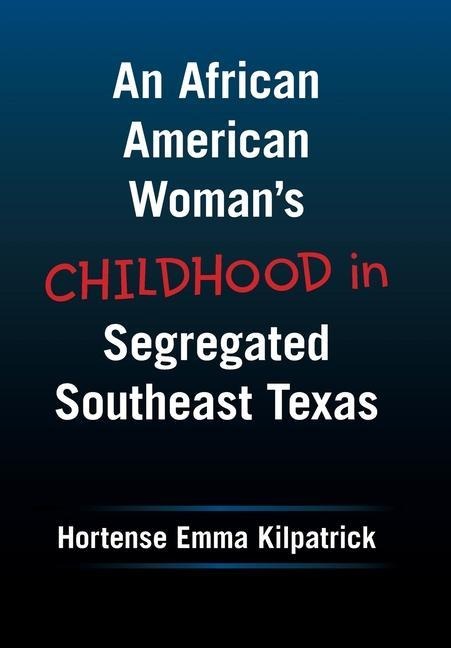 An African American Womans Childhood in Segregated Southeast Texas
