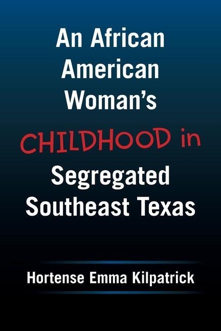 An African American Womans Childhood in Segregated Southeast Texas