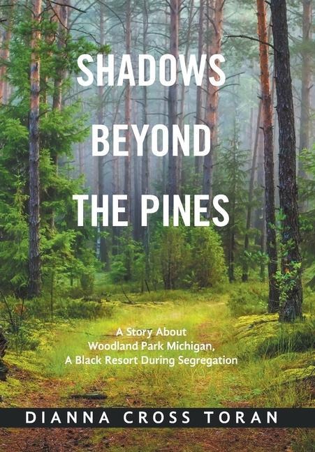 Shadows Beyond the Pines: A Story About Woodland Park Michigan, a Black Resort During Segregation