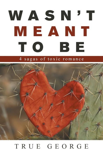 Wasnt Meant to Be: 4 Sagas of Toxic Romance