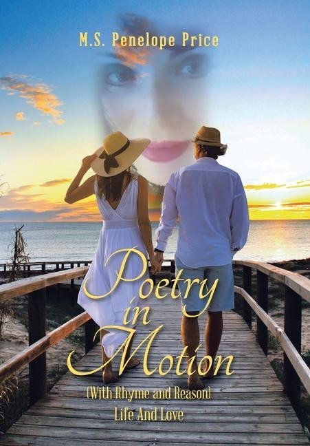 Poetry in Motion: (With Rhyme and Reason) Life and Love
