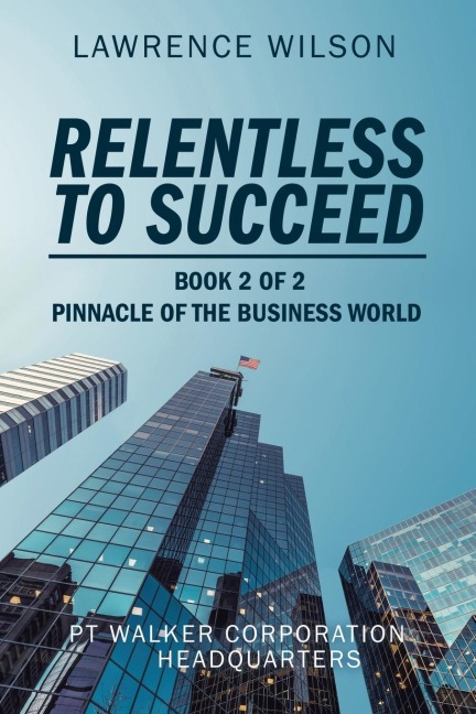 Relentless to  Succeed: Pinnacle of the Business World Book 2 of 2