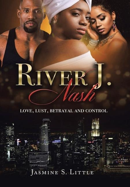 River J. Nash: Love, Lust, Betrayal, and Control