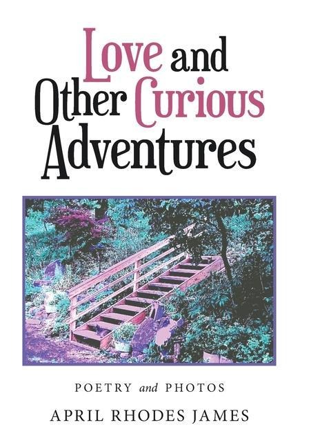 Love and Other Curious Adventures: Poetry and Photos