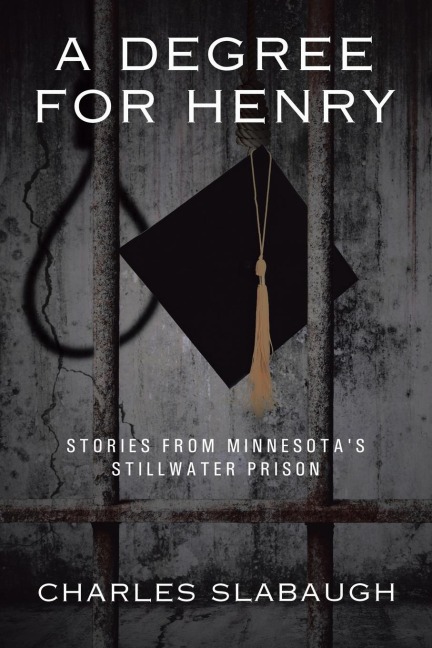 A Degree for Henry: Stories from Minnesotas Stillwater Prison