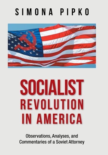 Socialist Revolution in America: Observations, Analyses, and Commentaries of a Soviet Attorney