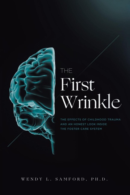 The First Wrinkle: The Effects of Childhood Trauma and an Honest Look Inside the Foster Care System