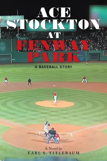 Ace Stockton  at  Fenway Park: A Baseball Story