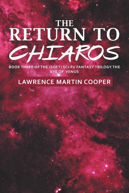 The Return to Chiaros: Book Three of the (Soft) Sci-Fi/ Fantasy Trilogy the Eye of           Venus