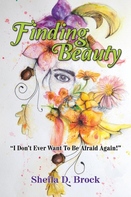Finding Beauty: I Dont Ever Want to Be Afraid Again!