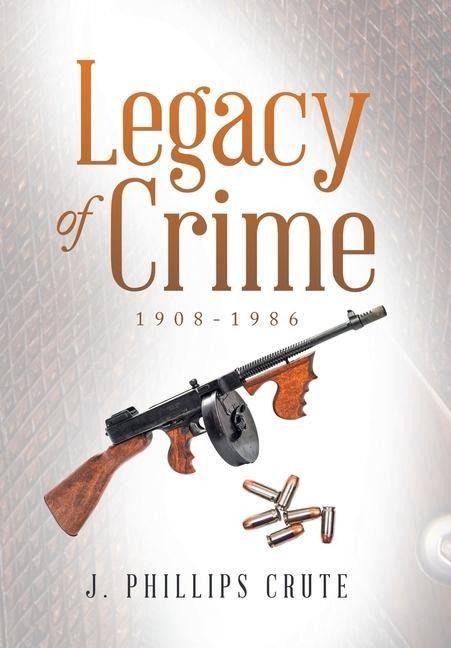 Legacy of Crime: 1908-1986