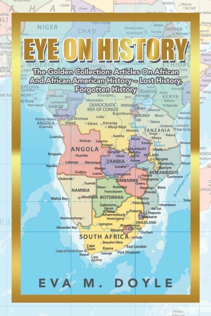 Eye on History: The Golden Collection: Articles on African and African American History - Lost History, Forgotten History