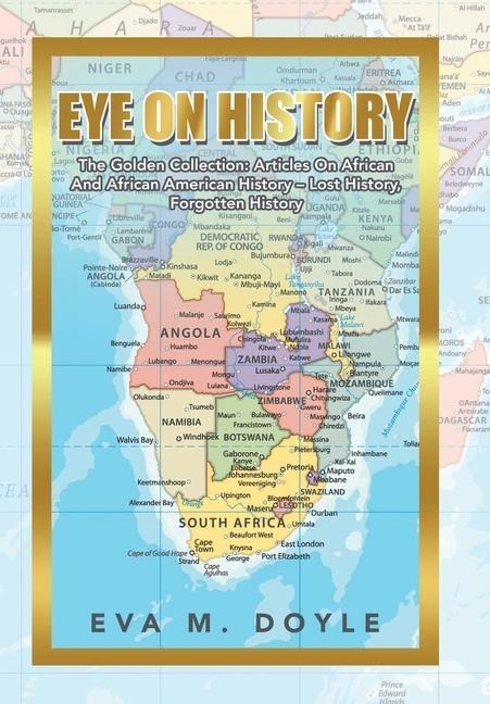 Eye on History: The Golden Collection: Articles on African and African American History - Lost History, Forgotten History