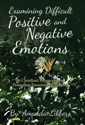 Examining Difficult Positive and Negative Emotions: A Christians Perspective on Promoting Emotional Well-Being