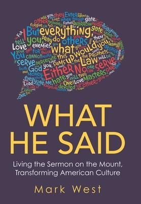 What He Said: Living the Sermon on the Mount, Transforming American Culture
