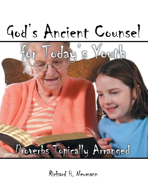 Gods Ancient Counsel for Todays Youth: Proverbs Topically Arranged
