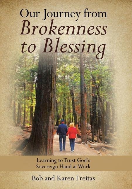 Our Journey from Brokenness to Blessing: Learning to Trust Gods Sovereign Hand at Work