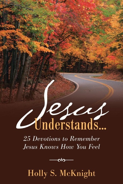 Jesus Understands...: 25 Devotions to Remember Jesus Knows How You Feel
