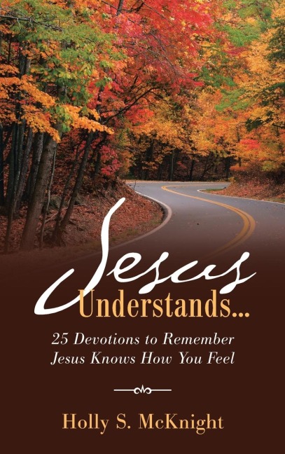 Jesus Understands...: 25 Devotions to Remember Jesus Knows How You Feel