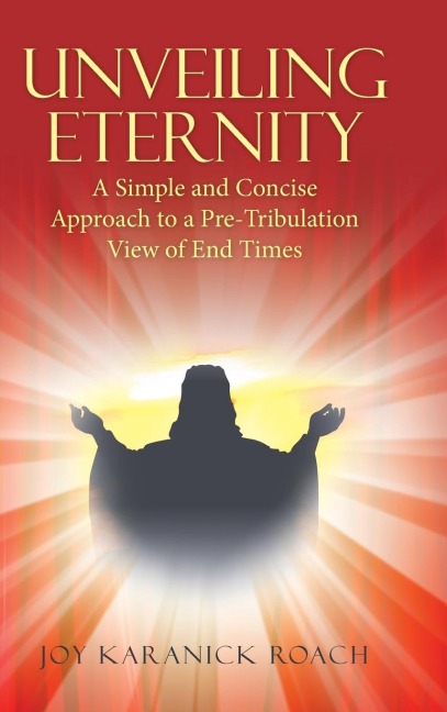 Unveiling Eternity: A Simple and Concise Approach to a Pre-Tribulation View of End Times