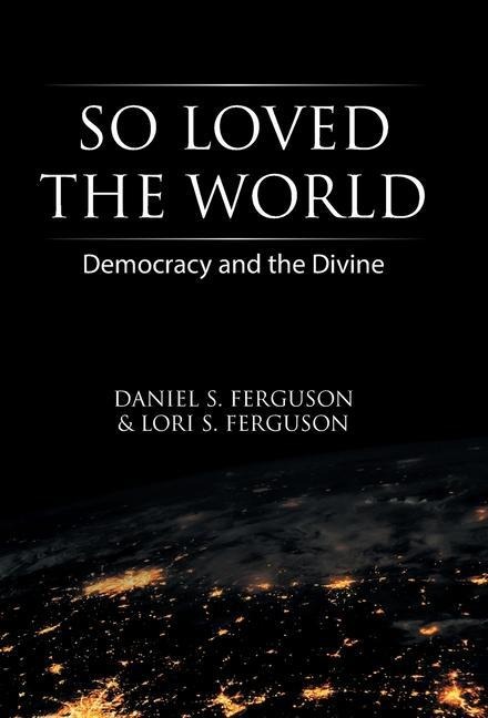 So Loved the World: Democracy and the Divine