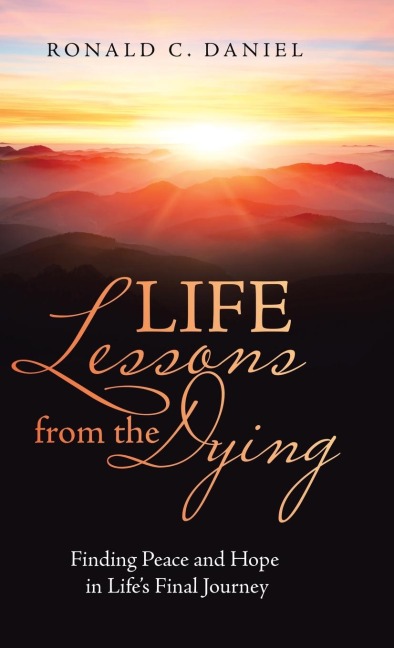 Life Lessons from the Dying: Finding Peace and Hope in Lifes Final Journey