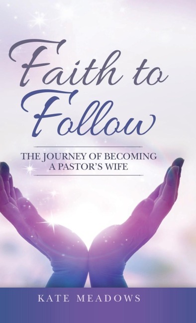 Faith to Follow: The Journey of Becoming a Pastors Wife