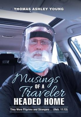 Musings of a Traveler Headed Home: They Were Pilgrims and Strangers ... (Heb. 11:13)