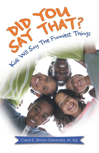 Did You Say That?: Kids Will Say the Funniest Things