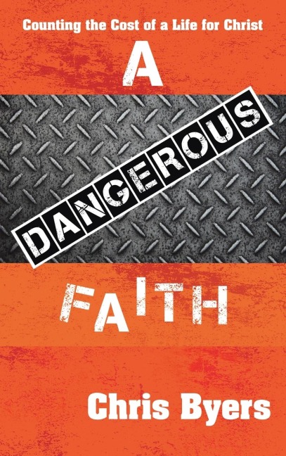 A Dangerous Faith: Counting the Cost of a Life for Christ