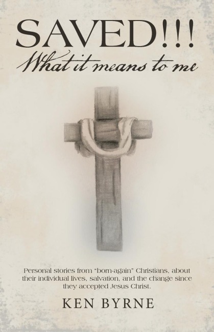 Saved!!!  What It Means to Me: Personal Stories from Born-Again Christians, About Their Individual Lives, Salvation, and the Change Since They Accepted Jesus Christ.