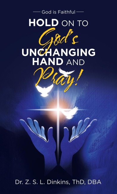 Hold on to God's Unchanging Hand and Pray!: God Is Faithful