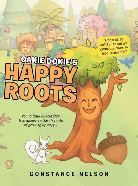 Oakie Dokie's Happy Roots: Young Bark Buddie Oak Tree Discovers the Six Roots of Growing up Happy