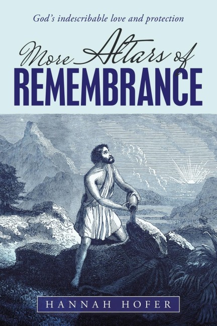 More Altars of Remembrance: Gods Indescribable Love and Protection