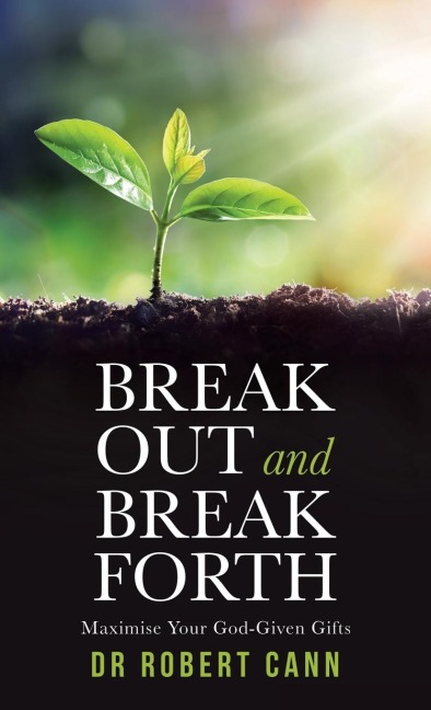 Break out and Break Forth: Maximise Your God-Given Gifts