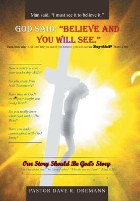 God Said: "Believe and You Will See." Our Story Should Be God's Story
