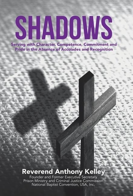 Shadows: Serving with Character, Competence, Commitment and Pride in the Absence of Accolades and Recognition