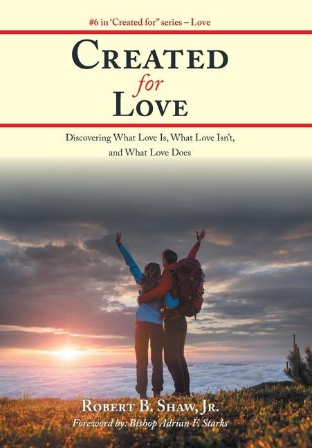 Created for Love: Discovering What Love Is, What Love Isnt, and What Love Does