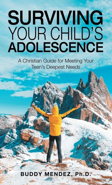 Surviving Your Childs Adolescence: A Christian Guide for Meeting Your Teens Deepest Needs