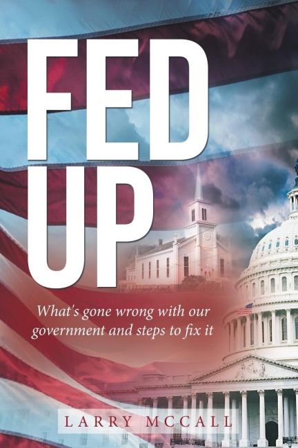 Fed Up: Whats Gone Wrong with Our Government and Steps to Fix It