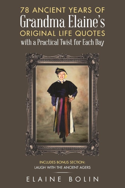 78 Ancient Years of Grandma Elaine's  Original Life Quotes: With a Practical Twist for Each Day